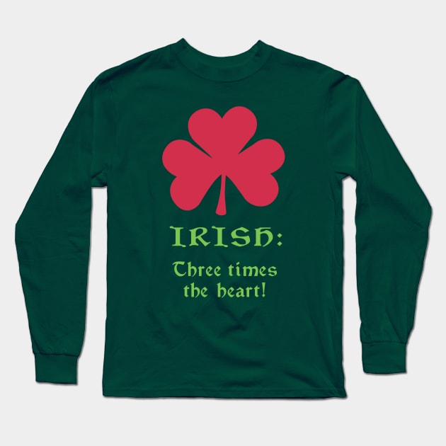 Irish: Three times the heart! Shamrock Long Sleeve T-Shirt by GeekGiftGallery